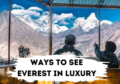 Ways to see Everest In Luxury 2024 and 2025