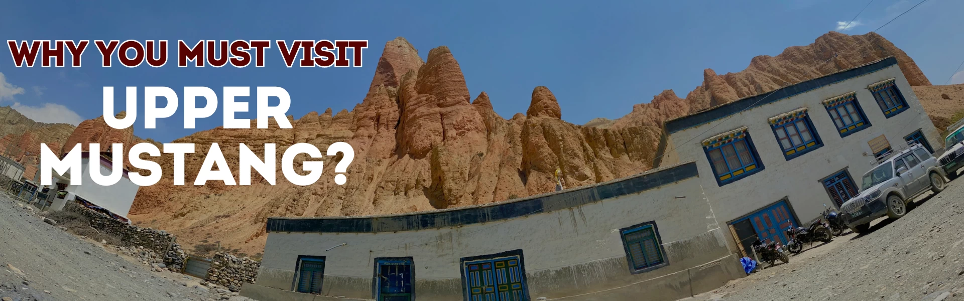 Why You Must Visit Upper Mustang?